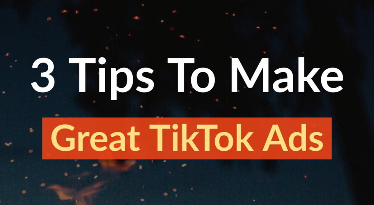 3 tips to make great tiktok ads