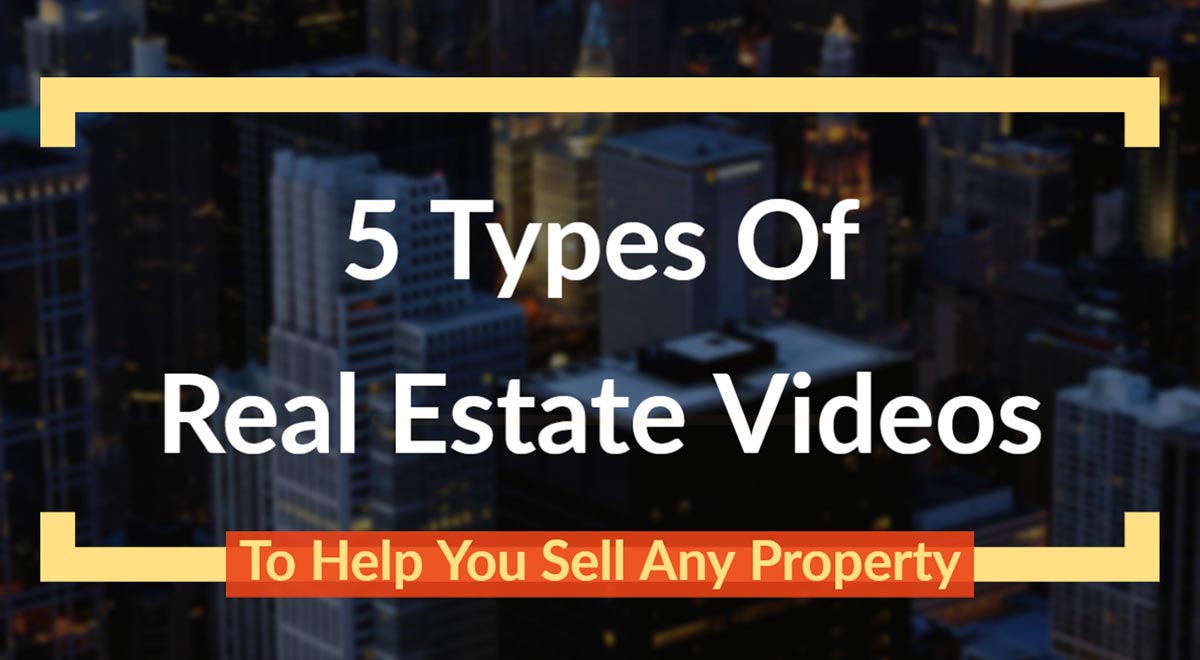 5 Types Of Real Estate Videos To Help You Sell Any Property