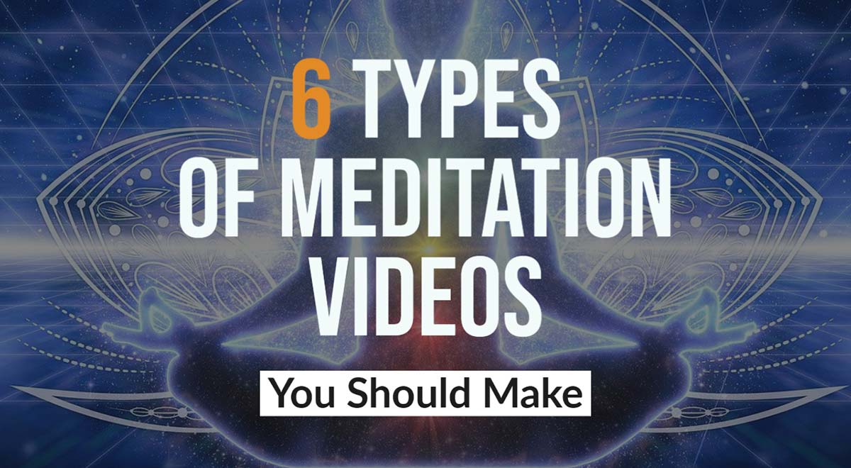 6 types of meditation videos youtubers should make