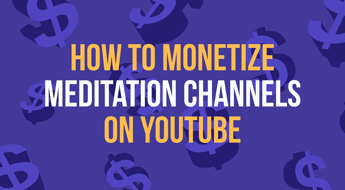 How To Monetize YouTube Meditation Channels