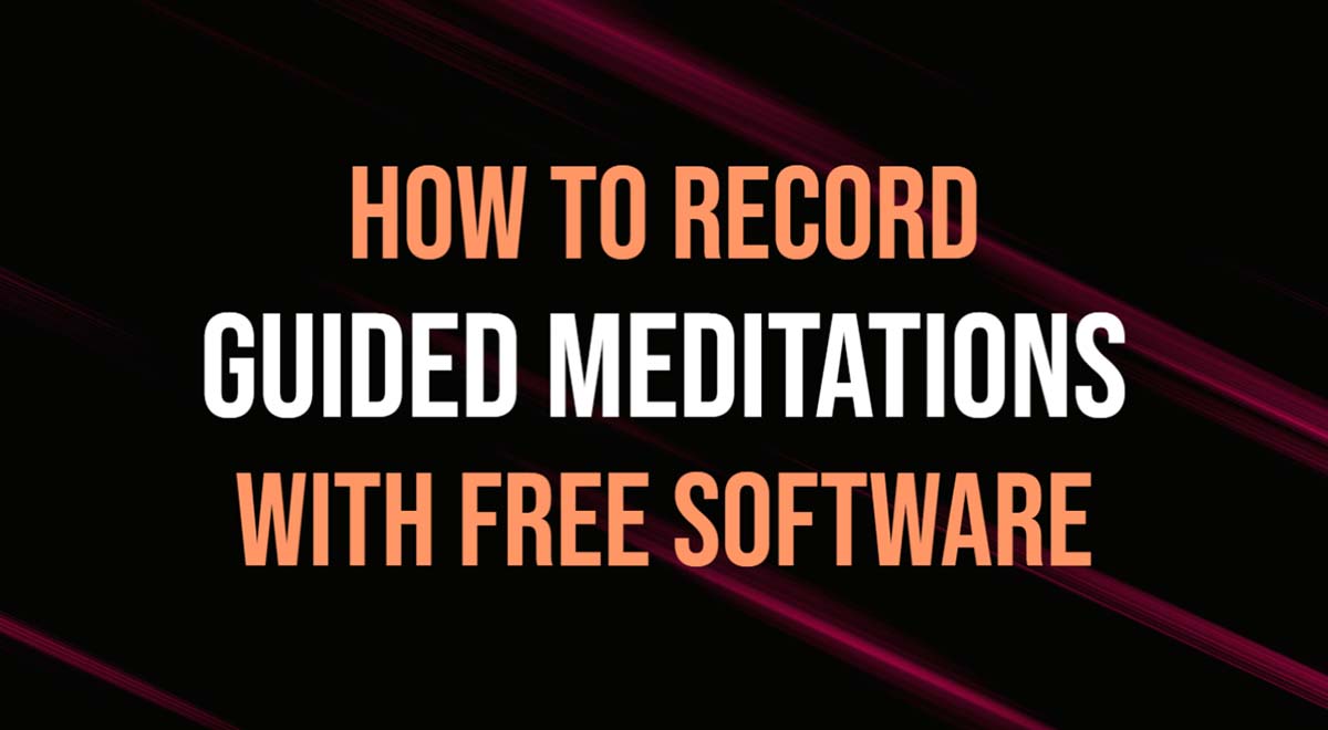 How to record guided meditations-with-free-soft