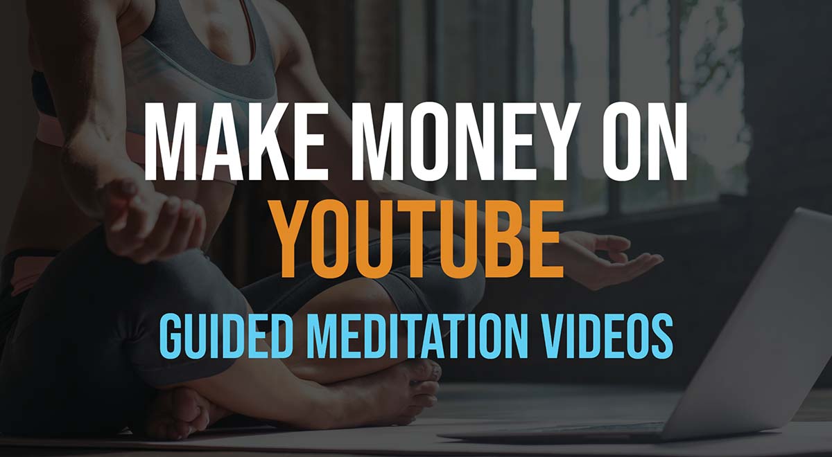 make money on youtube by creating guided meditation videos