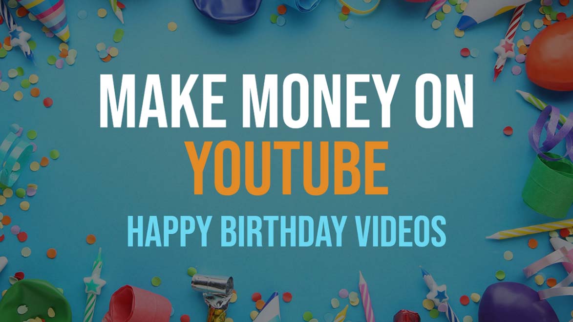 Make money on YouTube - happy birthday videos