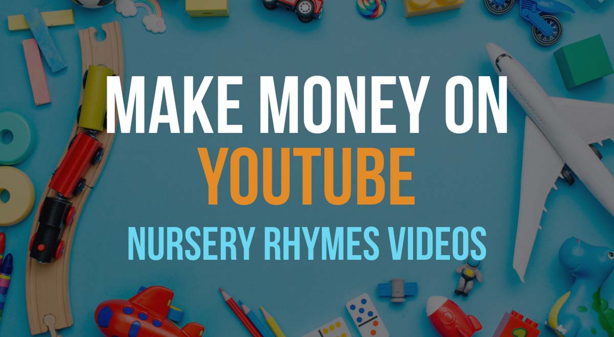 Make money on YouTube nursery rhymes videos