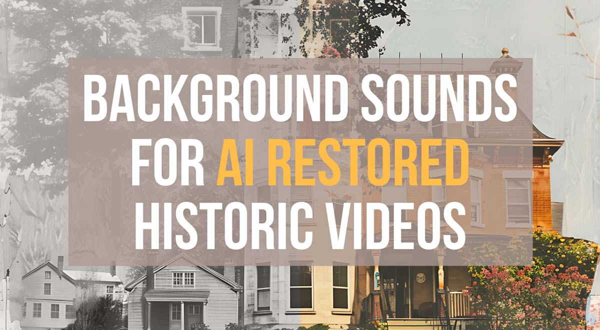 background sounds for ai restored history videos