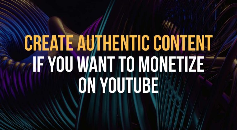 how to create authentic videos to avoid youtube demonetization