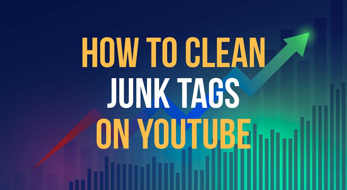 how to clean up junk tags from youtube videos and improve ranking