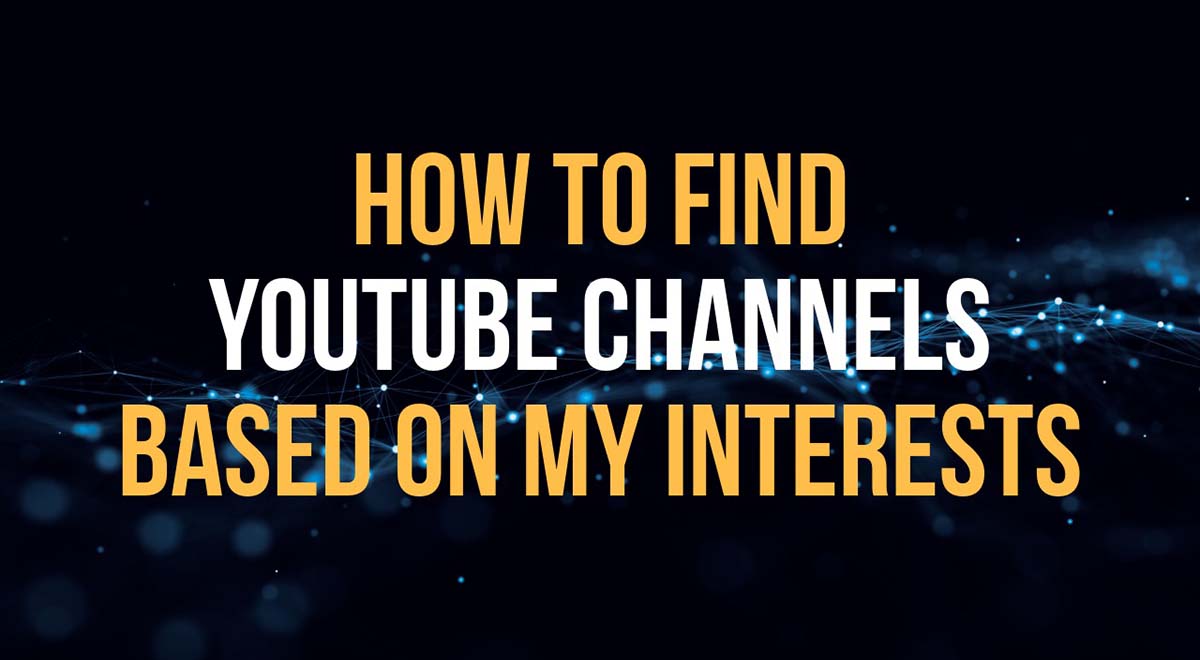 how to find popular youtube channels based on my interests