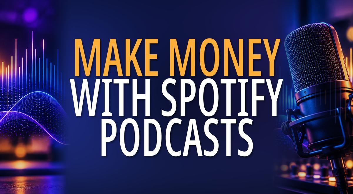 how to make money with spotify podcasting