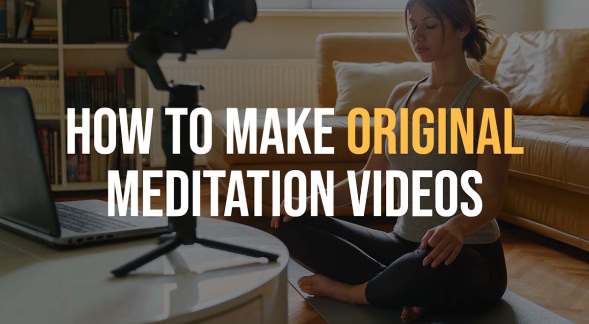 ideas to make original meditation videos