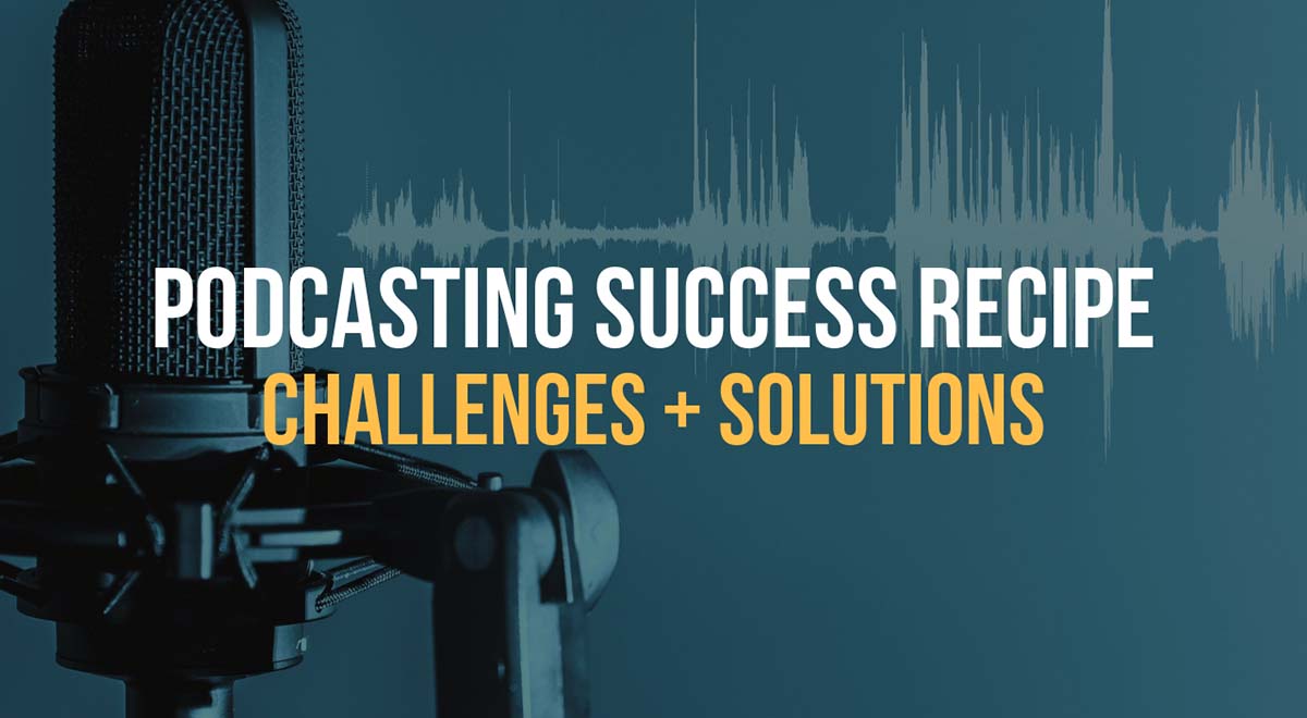 podcast success challenges solutions