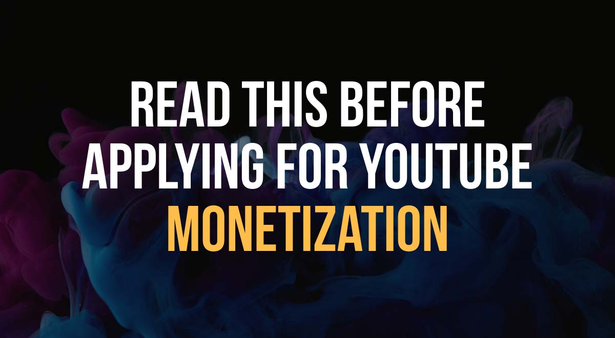 read this before you apply for youtube monetization