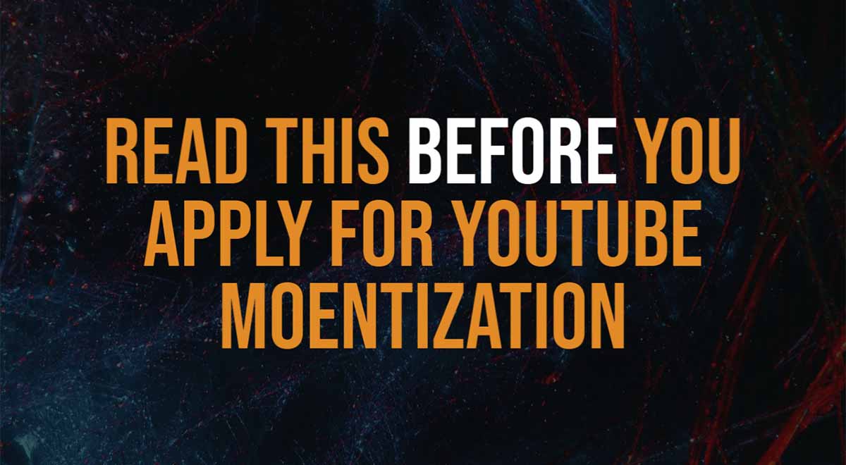 read this before you apply for youtube monetization