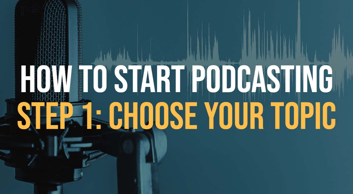 start podcasting choose topic
