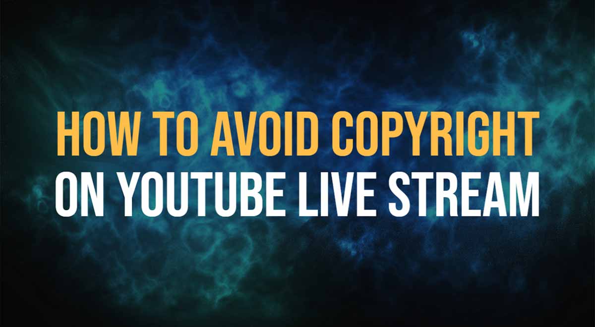 avoid youtube live stream copyright issues
