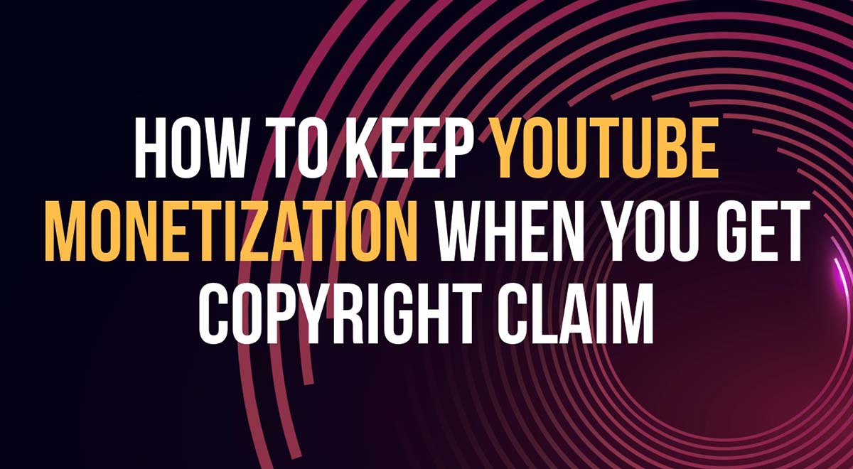 how to keep youtube monetization when you get copyright claims
