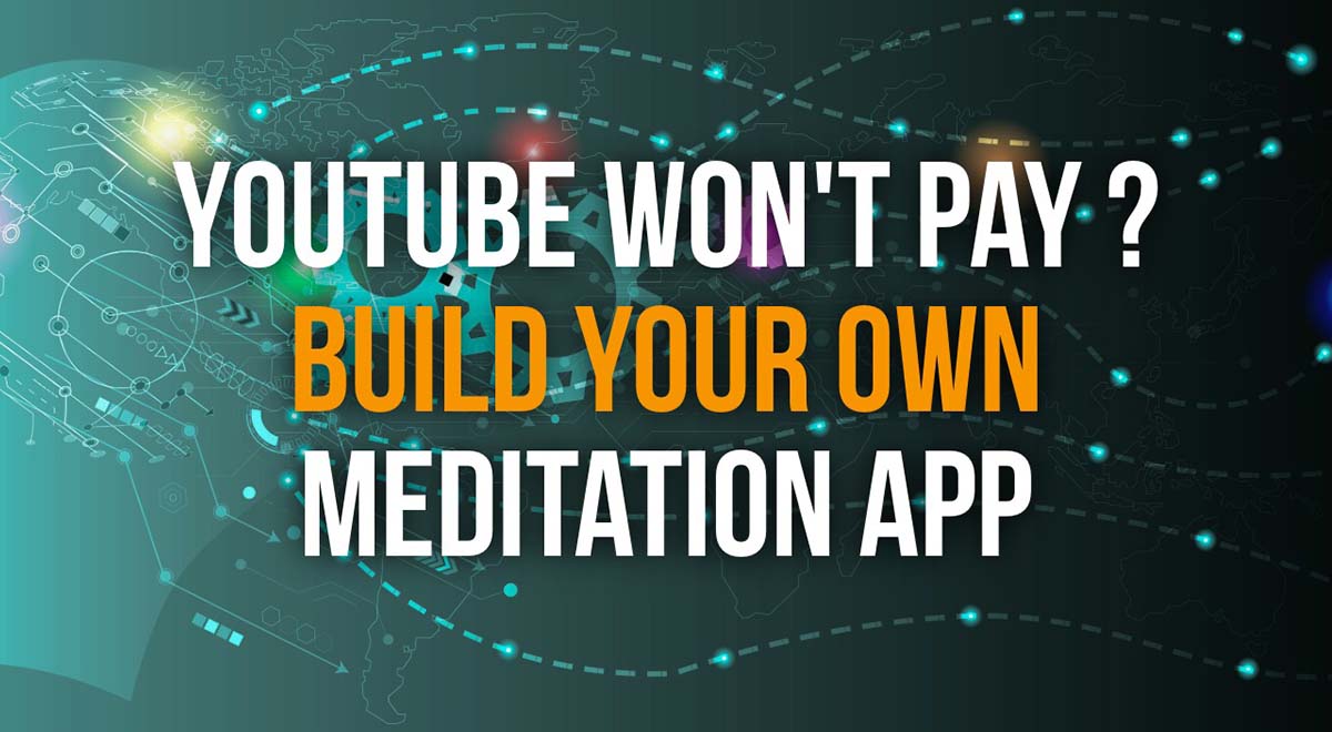 youtube won't monetize your meditation channel? build your own app